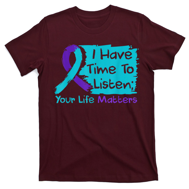I Have Time To Listen Your Life Matters Suicide Prevention T-Shirt