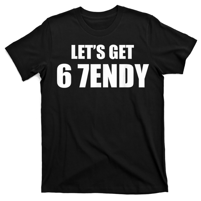 Let’s Get Sendy 67 Six Seven T-Shirt