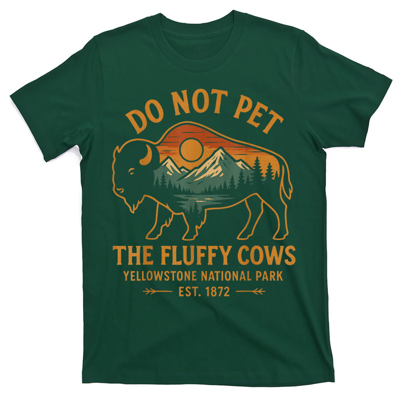 Do Not Pet The Fluffy Cows Buffalo Yellowstone National T-Shirt