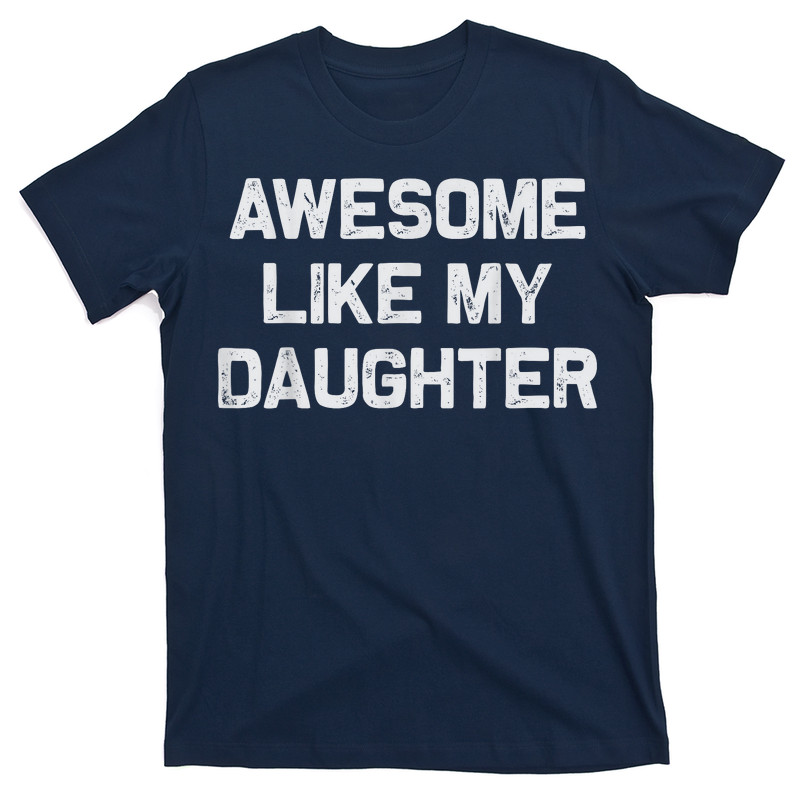 Awesome Like My Daughter T-Shirt
