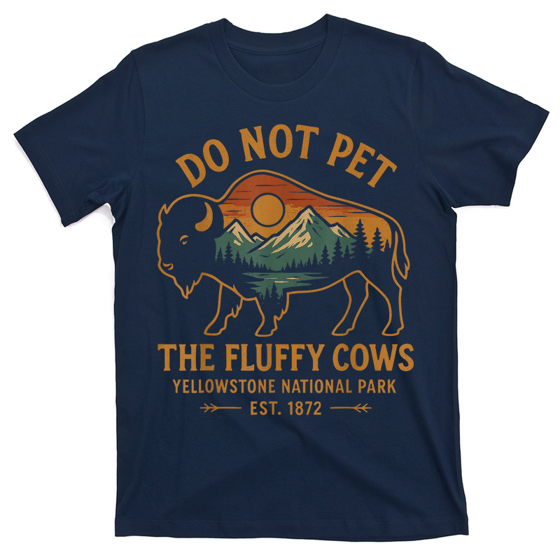 Do Not Pet The Fluffy Cows Buffalo Yellowstone National T-Shirt