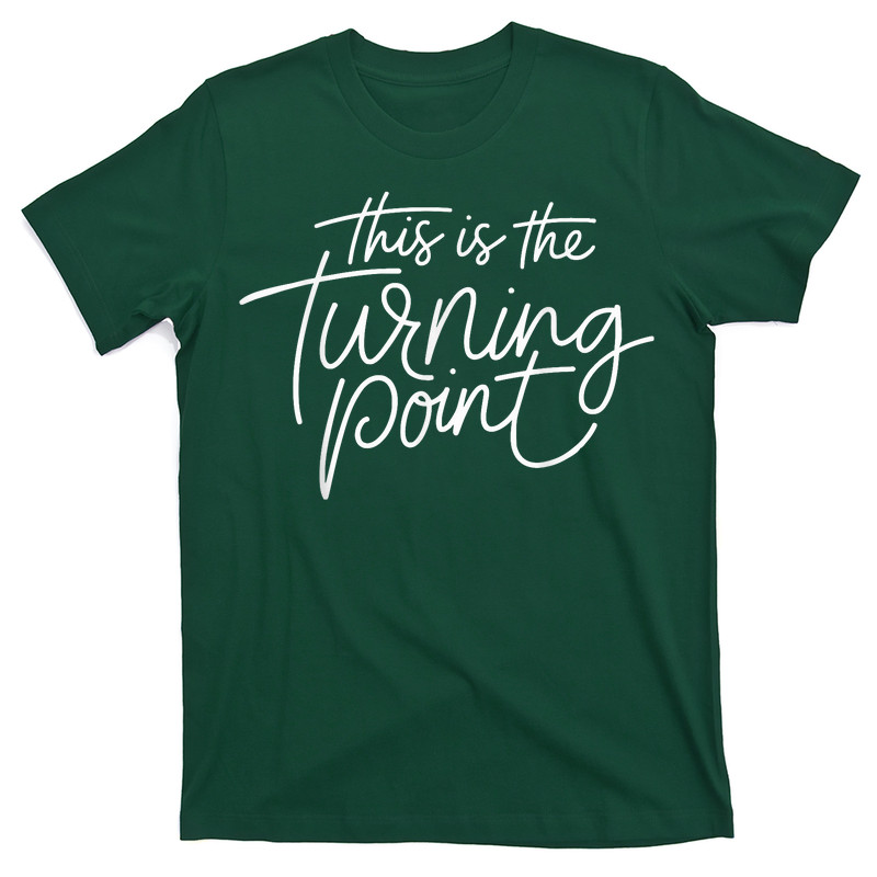 This Is The Turning Point Motivational Inspirational Quote T-Shirt