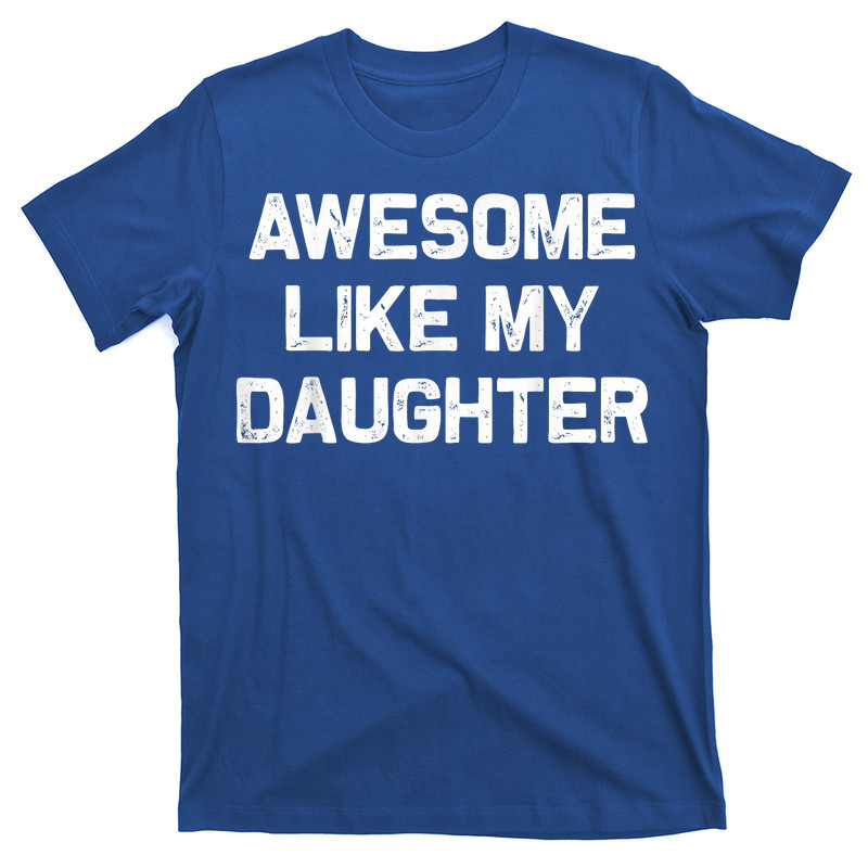 Awesome Like My Daughter T-Shirt