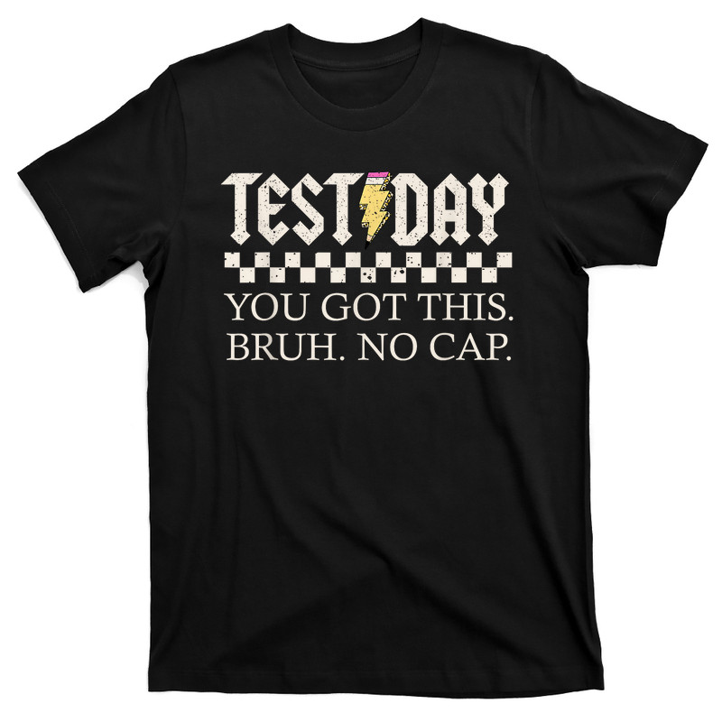 Staar State Testing Day Motivation You Got This Bruh No Cap T-shirt