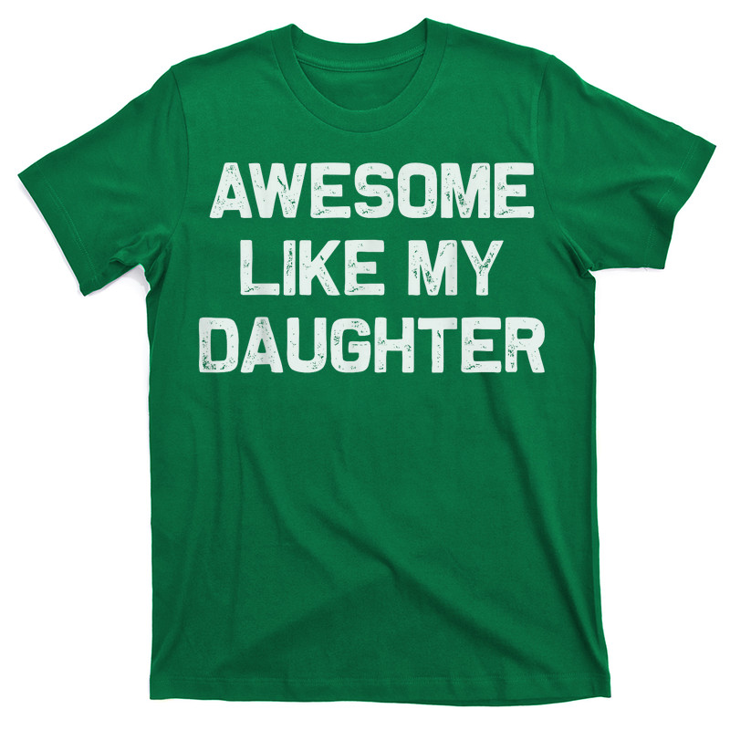Awesome Like My Daughter T-Shirt