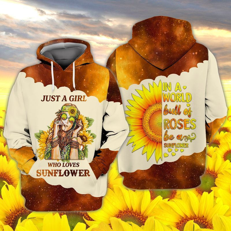 Just A Girl Who Love Sunflower In A World Full Of Roses Be A Sunflowers  3d Hoodie Zip Hoodie