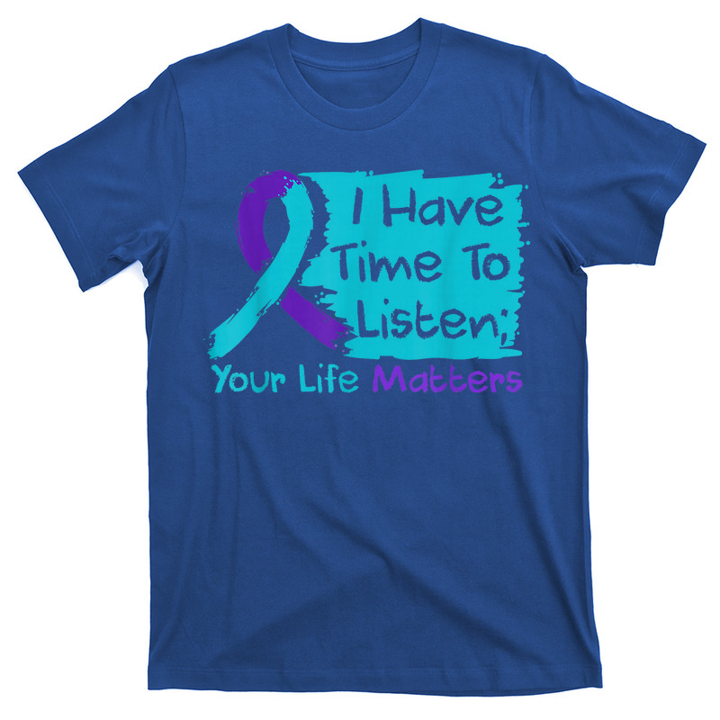 I Have Time To Listen Your Life Matters Suicide Prevention T-Shirt