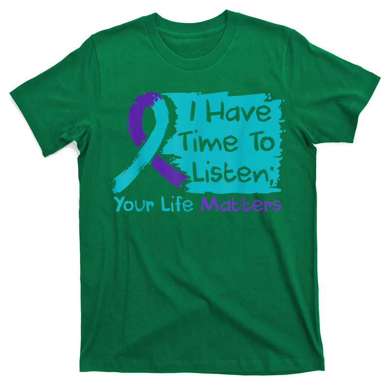 I Have Time To Listen Your Life Matters Suicide Prevention T-Shirt