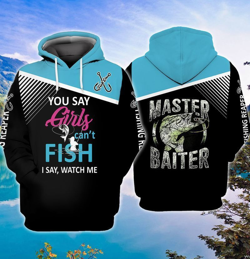 Fishing You Say Girls Can't Fish I Say Watch Me Master Baiter 3d Hoodie Zip Hoodie