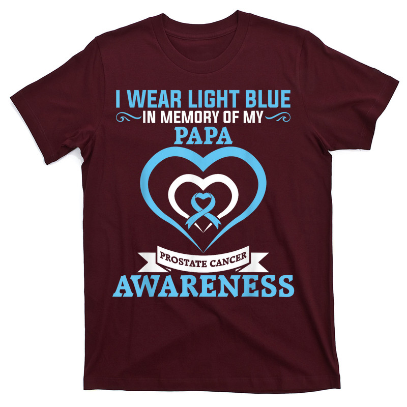 Prostate Cancer I Wear Light Blue In Memory Of My Papa T-shirt