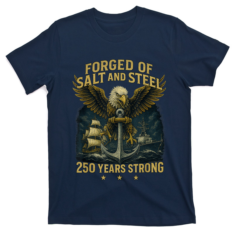 Forged Of Salt And Steel U.S. Naval Ships 250th Anniversary T-Shirt.PNG