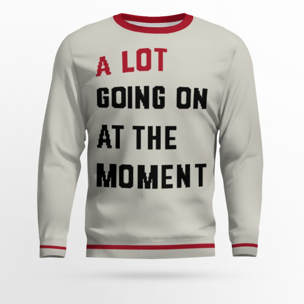 TS A Lot Going On At The Moment 2025 Christmas Ugly Sweater