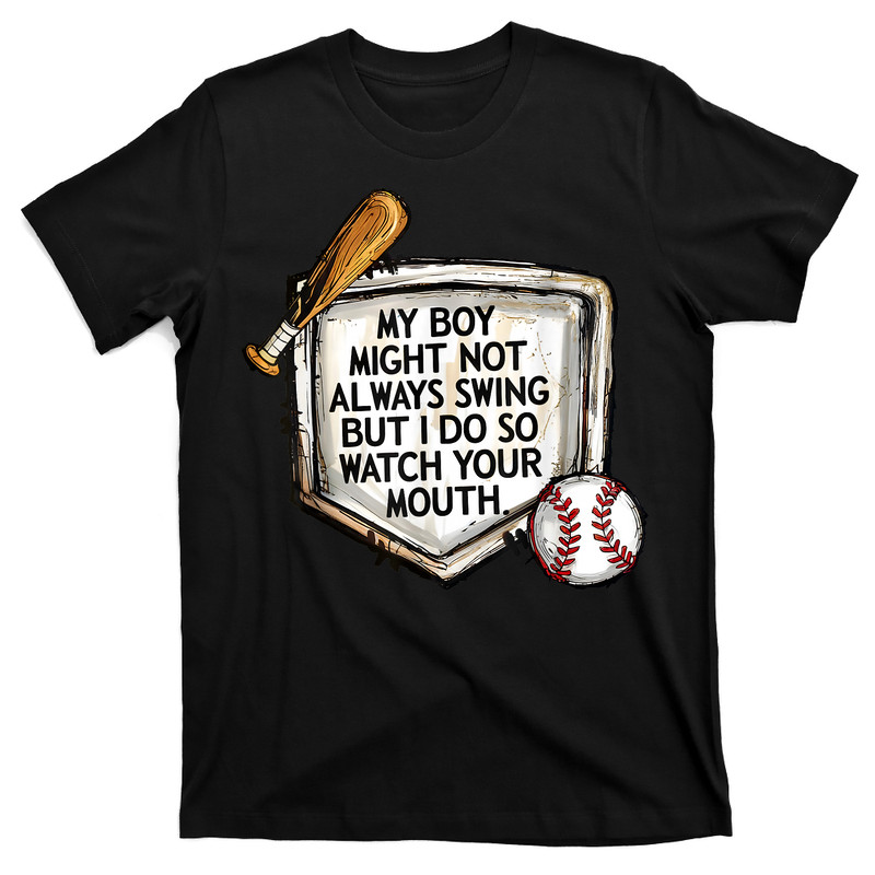 My Boy Might Not Always Swing But I Do Baseball Mom T-Shirt
