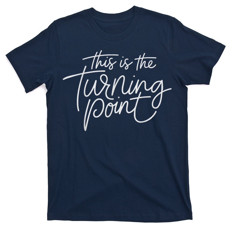 This Is The Turning Point Motivational Inspirational Quote T-Shirt