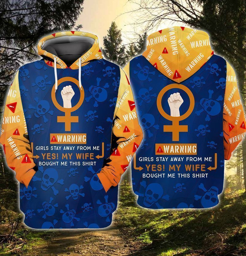 Family Warning Girls Stay Away From Me Yes My Wife Bought Me This Shirt 3d Hoodie Zip Hoodie