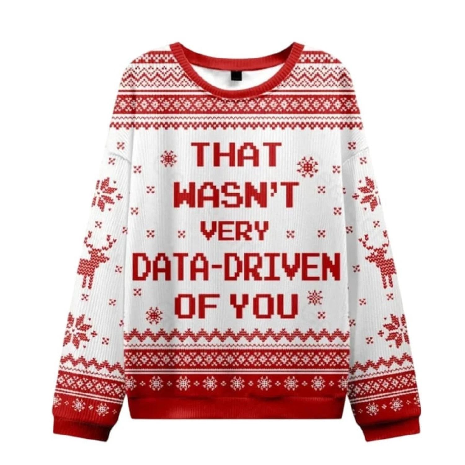 That Wasnt Very Data Driven Of You Red Ugly Christmas Sweater