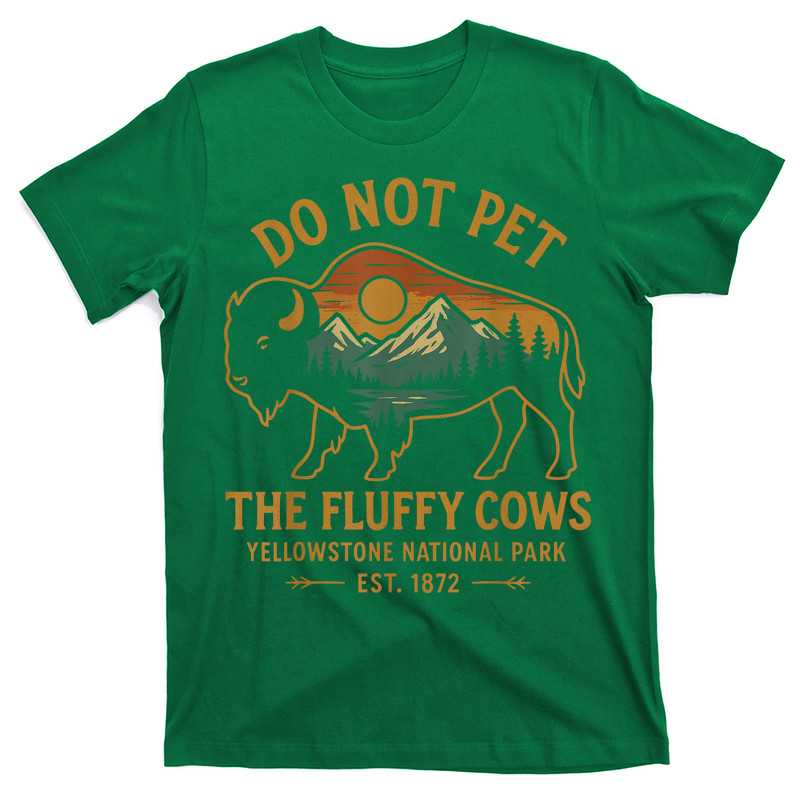 Do Not Pet The Fluffy Cows Buffalo Yellowstone National T-Shirt
