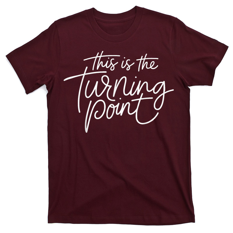 This Is The Turning Point Motivational Inspirational Quote T-Shirt