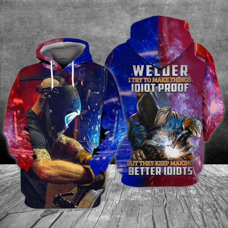 Welder Loves Welder I Try To Make Things Idiot Proof But They Keep Making Better Idiots 3d Hoodie Zip Hoodie