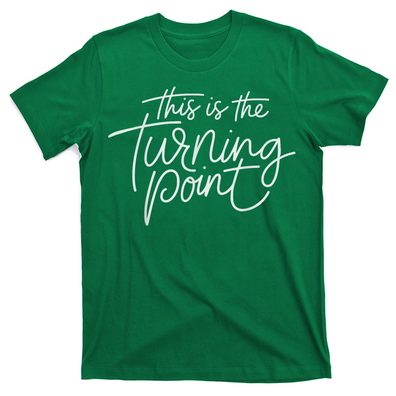 This Is The Turning Point Motivational Inspirational Quote T-Shirt