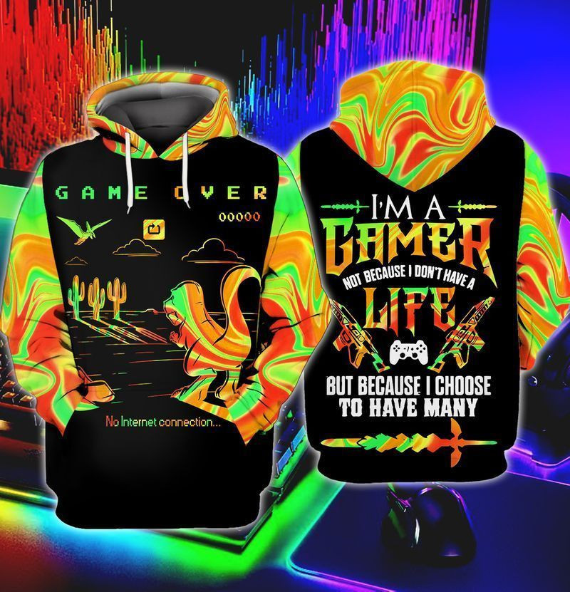 Gamer I Am A Gamer Not Because I Don't Have A Life But Because I Choose To Have Many 3d Hoodie Zip Hoodie