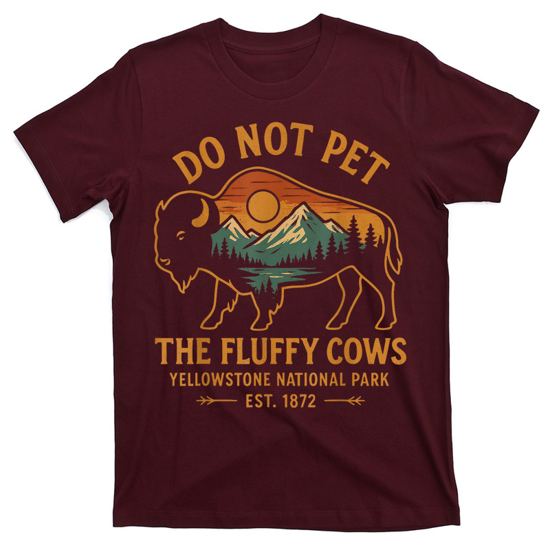 Do Not Pet The Fluffy Cows Buffalo Yellowstone National T-Shirt