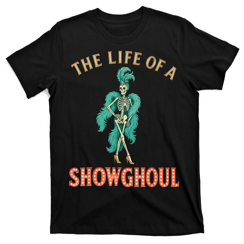 The Life Of A Showghoul T-Shirt