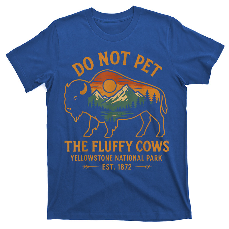 Do Not Pet The Fluffy Cows Buffalo Yellowstone National T-Shirt