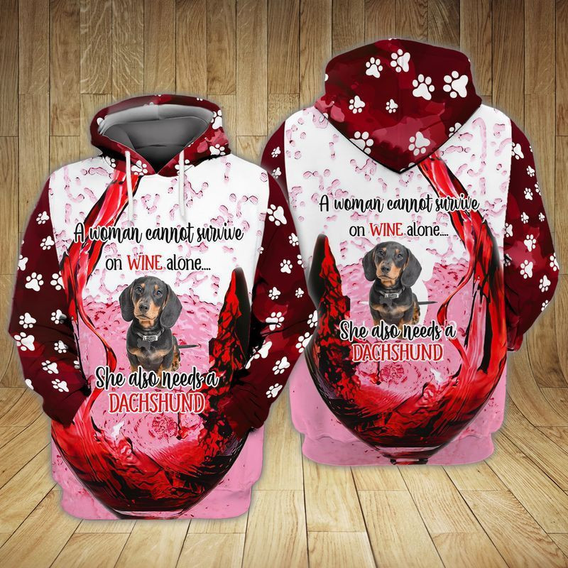 Dachshund Dog A Woman Cannot Survive On Wine Alone She Also Needs A Dachshund 3d Hoodie Zip Hoodie