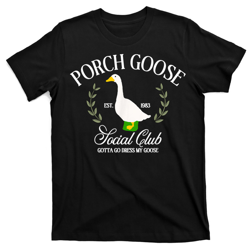 Porch Goose Social Club Gotta Go Dress My Goose Silly Goose T-Shirt