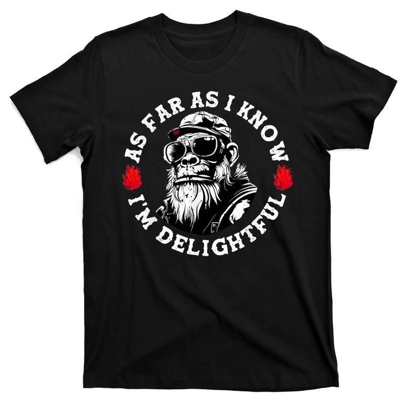 As Far As I Know I’m Delightful T-Shirt