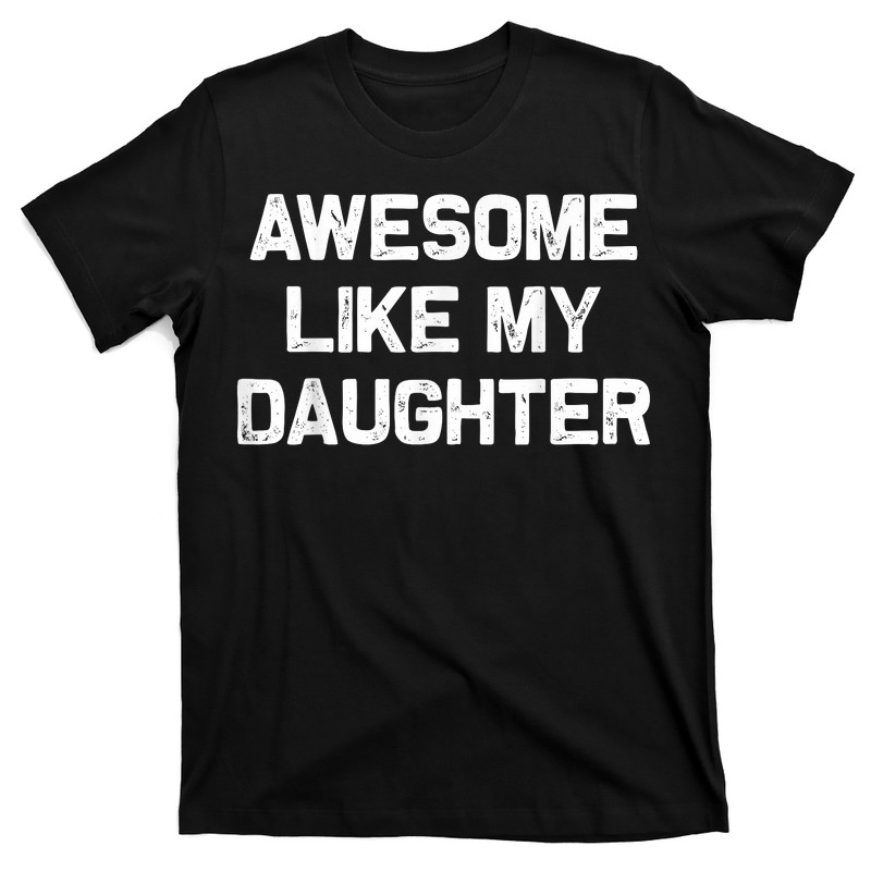 Awesome Like My Daughter T-Shirt