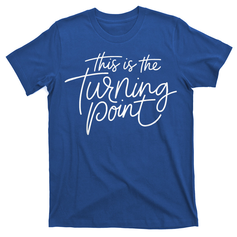 This Is The Turning Point Motivational Inspirational Quote T-Shirt