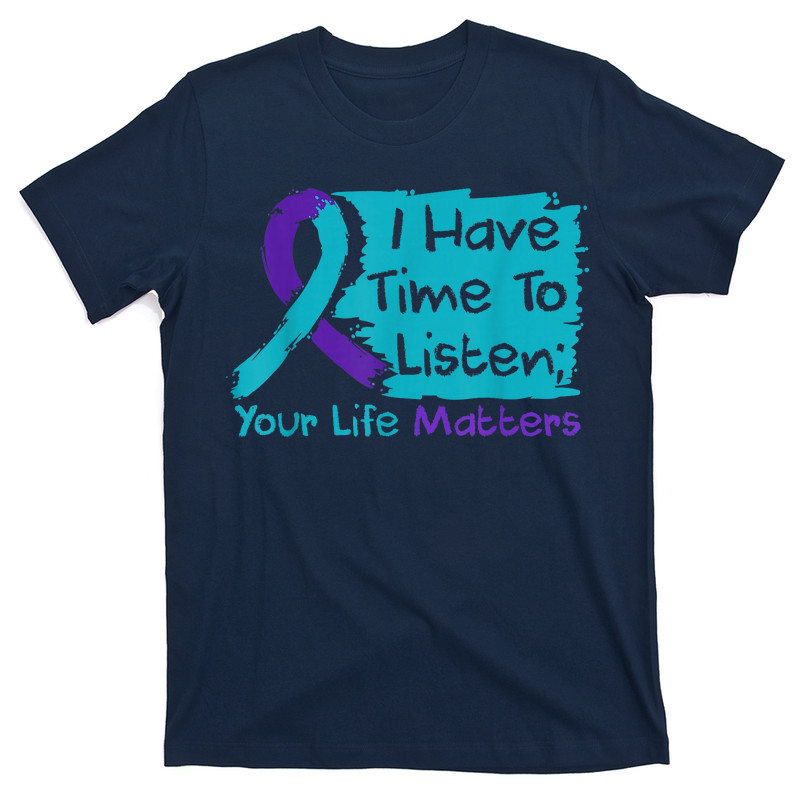 I Have Time To Listen Your Life Matters Suicide Prevention T-Shirt