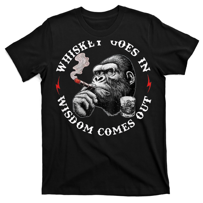 Whiskey Goes In Wisdom Comes Out T-Shirt