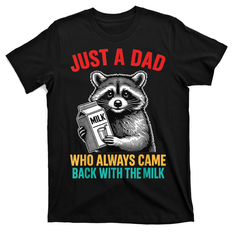 Just A Dad Who Always Came Back With The Milk T-Shirt