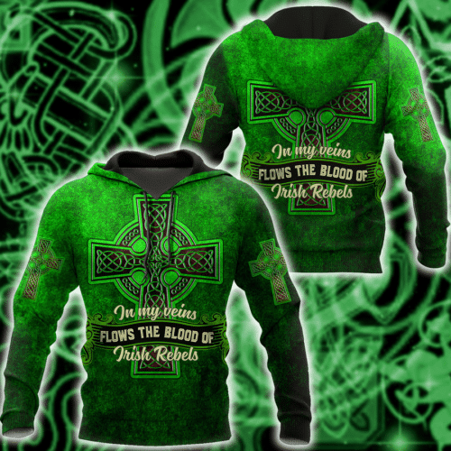 St Patrick In My Veins Flows The Blood Of Irish Rebels 2k581 Lover Gift ,st. Patrick's Day 3d Hoodie