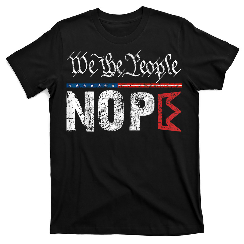 We The People Nope T-Shirt