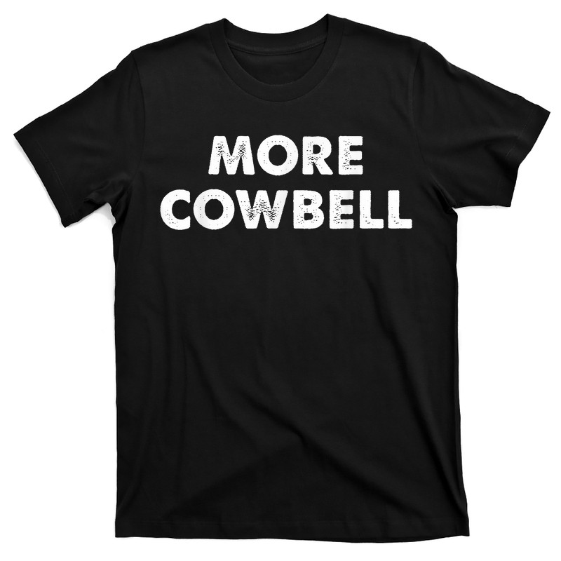 More Cowbell T-Shirt