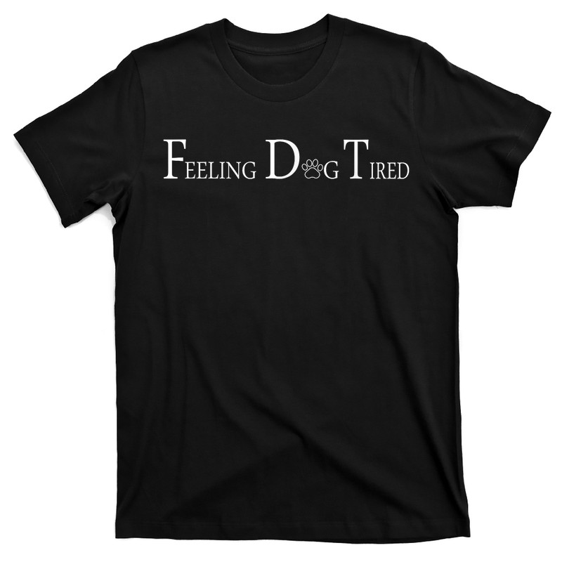 Feeling Dog Tired T-shirt