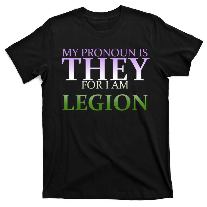 My Pronoun Is They For I Am Legion T-shirt