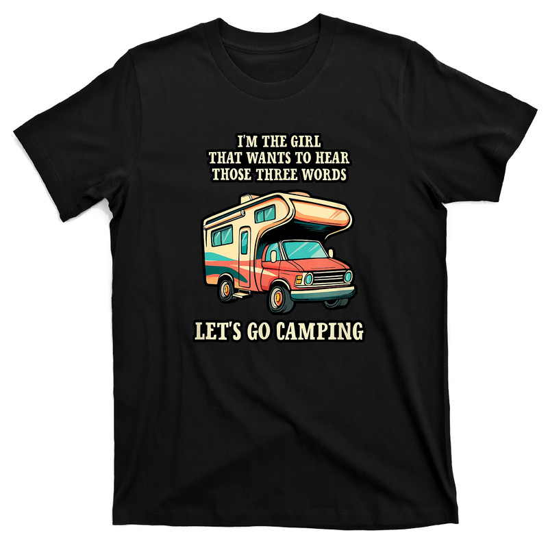 I'm The Girl That Wants To Hear Those Three Words T-shirt