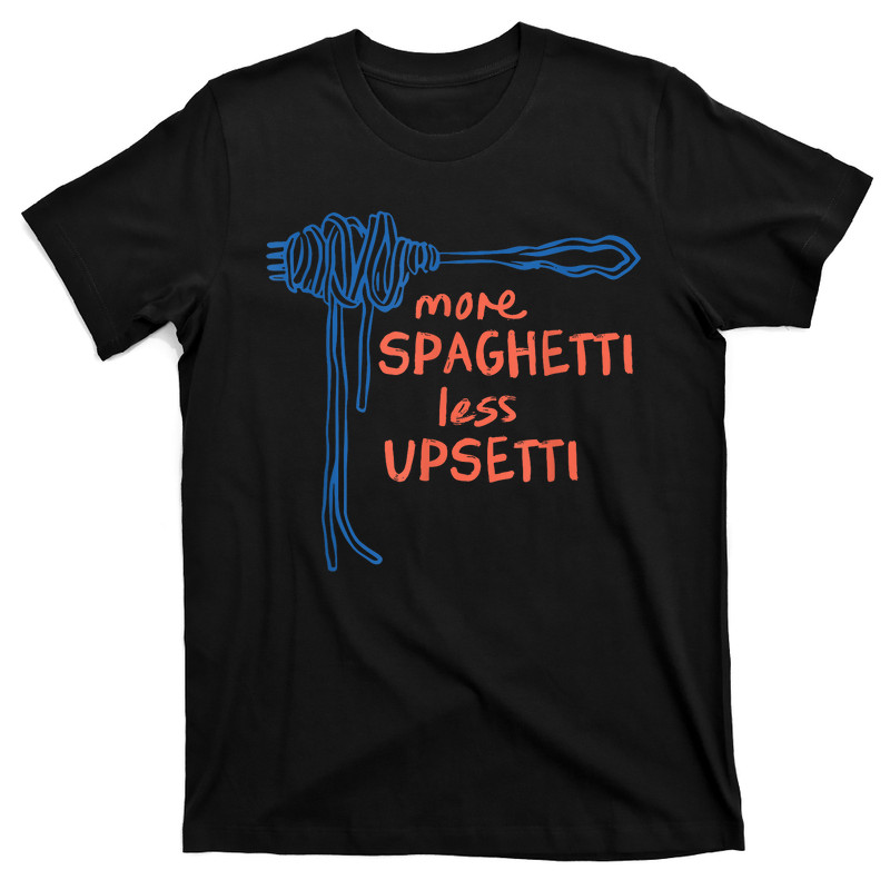 More Spaghetti Less Upsetti T-Shirt