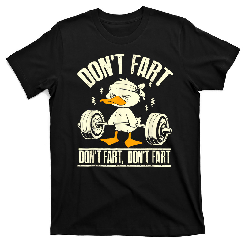 Don't Fart Duck Lifting Weights Gym Fitness T-shirt