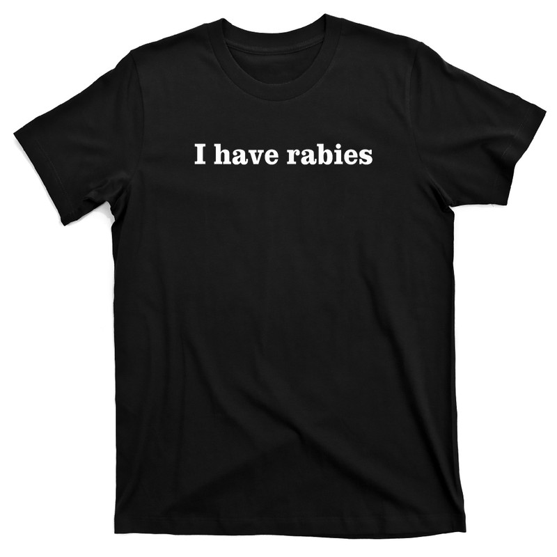 I Have Rabies T-Shirt