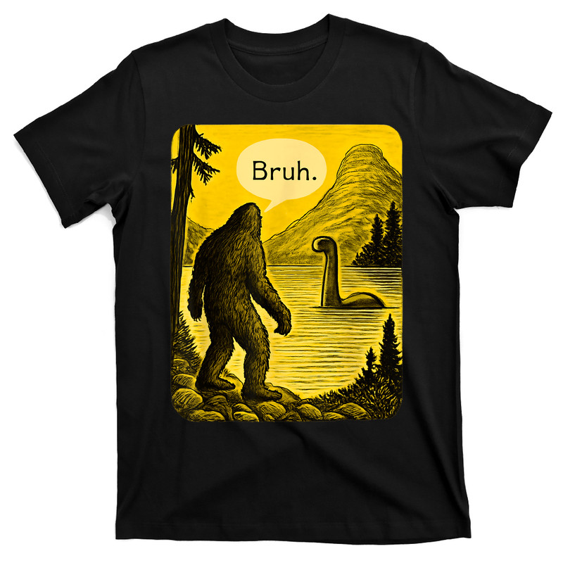 Bigfoot Loch Ness Bruh T-Shirt