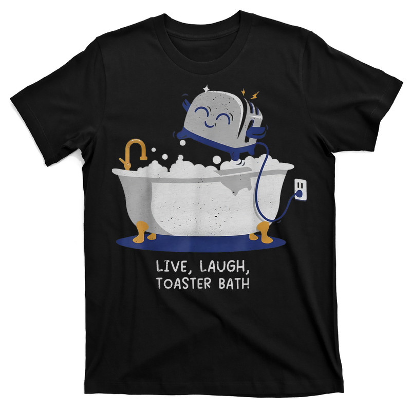 Live Laugh Toaster Bath T-Shirt