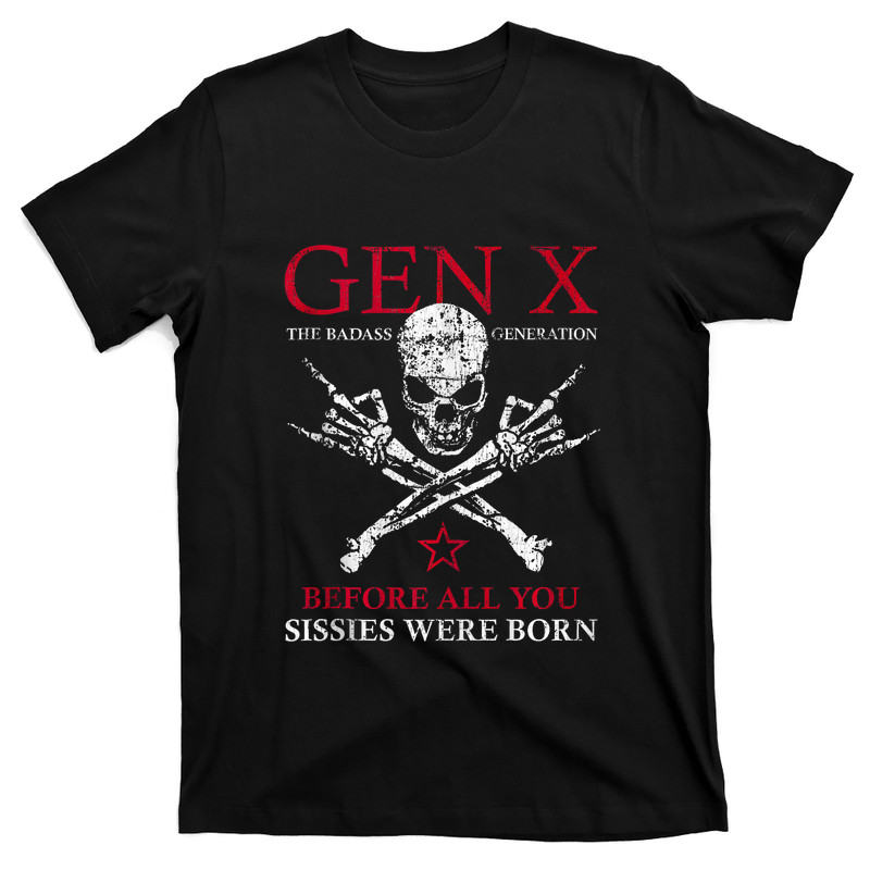 X Generation Before All You Sissie Were Born Skull Rock Hand T-Shirt