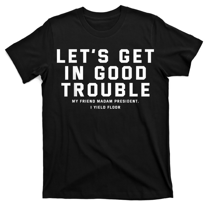 Let's Get In Good Necessary Trouble T-shirt