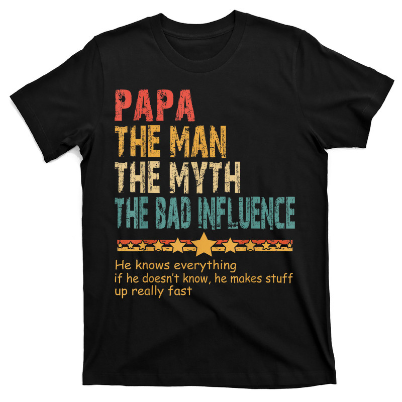 Papa The Man The Myth The Bad Influence T-Shirt